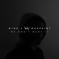 We Don't Want It_Wine,Warpaint