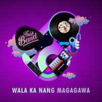 Wala Ka Nang Magagawa_This Band