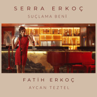 Suçlama Beni_Serra Erkoç,Fatih Erkoc,Aycan Teztel