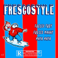 Frescostyle_Fresco Trey,Fresco Manny,Maya Maya