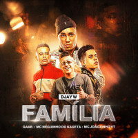 Família_Djay W,Gaab,MC Neguinho do Kaxeta,MC Joãozinho VT