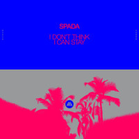 I Don't Think I Can Stay_Spada