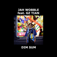 Dim Sum_Jah Wobble,GZ Tian