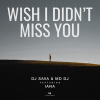 Wish I Didn't Miss You(feat. Iana)_DJ Sava,MD Dj,Iana