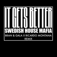 It Gets Better_Bran & Gala,Ricardo Montana,Swedish House Mafia