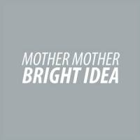 Bright Idea_Mother Mother