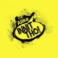 Innit Tho!_Alika