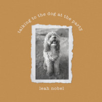 Talking to the Dog at the Party_Leah Nobel
