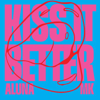 Kiss It Better_Aluna,MK