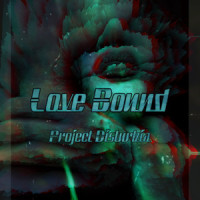 Love Bound_Project Disturbia,Yaz,K-Scratch