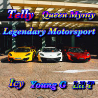 Legendary Motorsport_Telly,Icy,Young G,Lil T,Queen Mymy