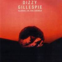 Closer To The Source_Dizzy Gillespie