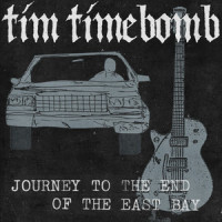 Journey to the End of the East Bay_Tim Timebomb
