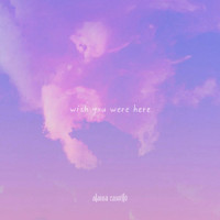 wish you were here_Alaina Castillo,Sam Roman