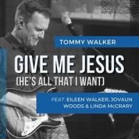 Give Me Jesus(He's All That I Want)(feat. Eileen Walker, Linda McCrary, Jerard & Jovaun & Bethesda Music)_Tommy Walker,Eileen Walker,Linda McCrary,Jerard & Jovaun,Bethesda Music