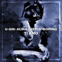Ti Amo_U-Gin,Alina Eremia,DOMINO