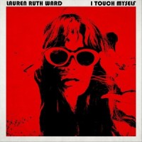 I Touch Myself_Lauren Ruth Ward