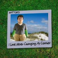 I Love Never Changing My Clothes_Hot Dad