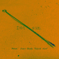 Dot sun_Meka,Just Hush,Third Flo'