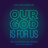 Our God is for Us_Lou Fellingham,Kirk Edwards,Ibe Giantkiller
