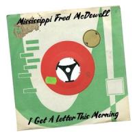 I Got a Letter This Morning_Mississippi Fred McDowell
