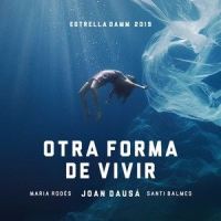 Otra forma de vivir - Estrella Damm 2019_Joan Dausà,Maria Rodés,Santi Balmes
