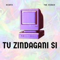 Tu Zindagani Si (feat. The Rionik)_Rioryx,The Rionik