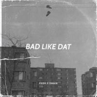 Bad Like Dat (feat. Kashavelly)_Swain,Kashavelly