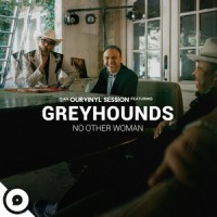 No Other Woman(OurVinyl Sessions)_Greyhounds,OurVinyl