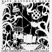 Come Tomorrow_Dave Matthews,Brandi Carlile