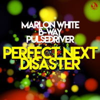 Perfect Next Disaster_Marlon White,B-Way,Pulsedriver
