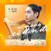 Ai Mang Co Don Di_K-ICM,APJ