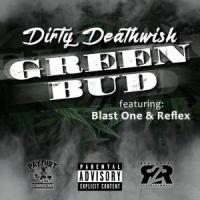 Green Bud (feat. Reflex & Blast One)_Dirty Deathwish,Reflex,Blast One