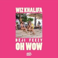 Oh Wow_Taylor Gang,YOUNG DEJI,Feezy,Wiz Khalifa
