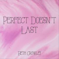 Perfect Doesn't Last_Beth Crowley