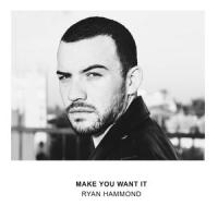 Make You Want It_Ryan Hammond
