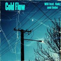 Cold Flow(feat. Rakz & Bebe)_WillGreater,Rakz,Bebe