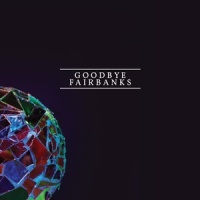 Everything At the Same Time_Goodbye Fairbanks