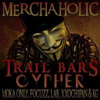 Trail Bars Cypher(feat. Moka Only, Focuzz, Lab, xXochipan & KG)_Merchaholic,Moka Only,Focuzz,LAB,xXochipan,KG