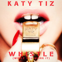 Whistle(While You Work It)_Katy Tiz