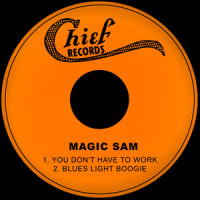 You Don't Have to Work_Magic Sam,Louis Jordan