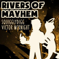 Rivers of Mayhem_Victor McKnight,SquigglyDigg
