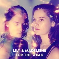 For The Weak_Lily & Madeleine