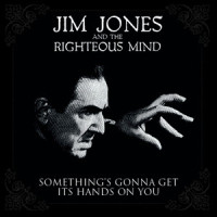 Something's Gonna Get Its Hands on You_Jim Jones,The Righteous Mind