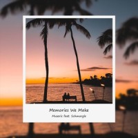 Memories We Make(feat. Schmorgle)_Museric,Schmorgle