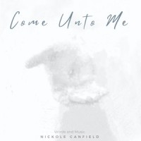 Come Unto Me (feat. Daniel Beck)_Nickole Canfield,Daniel Beck