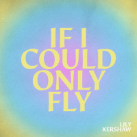 If I Could Only Fly_Lily Kershaw