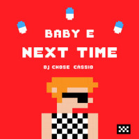 Next Time_Baby E,DJ Chose