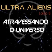 Atravessando o Universo_Ultra Aliens