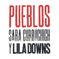 Pueblos_Sara Curruchich,Lila Downs,Sara Curruchic